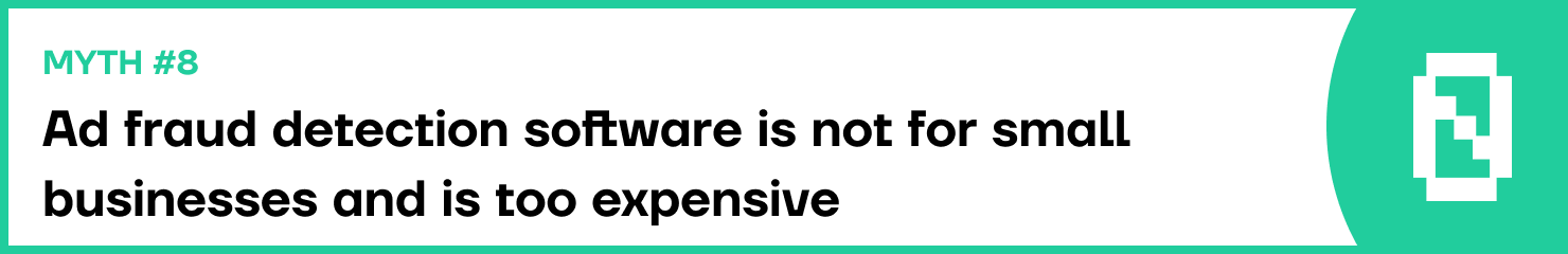 Biggest myths about ad fraud - Ad fraud detection software is too expensive